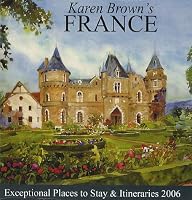 Karen Brown's France: Exceptional Places to Stay & Itineraries 2006 (Karen Brown's France Hotels)
