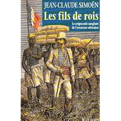 Les fils de rois - Le cr�puscule sanglant de l'aventure africaine.