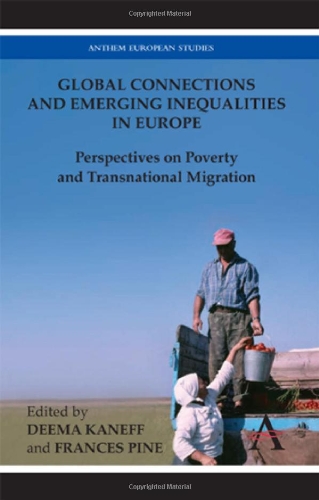 Global Connections and Emerging Inequalities in Europe: Perspectives on Poverty and Transnational Migration (Anthem European Studies)
