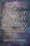 The invention of Jewish identity : Bible, philosophy, and the art of translation