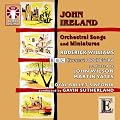 John Ireland - Orchestral Songs and Miniatures / Elgar orchestral songs