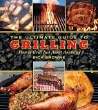 The Ultimate Guide to Grilling: How to Grill Just About Anything (The Ultimate Guides)