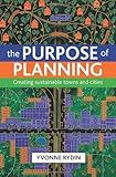 The purpose of planning : creating sustainable towns and cities