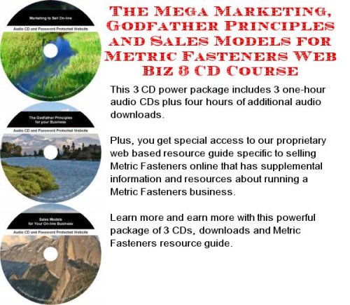 The Mega Marketing, Godfather Principles and Sales Models for Metric Fasteners Web Biz 3 CD Course