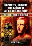 Captivity, Slavery and Survival as a Far East POW: The Conjuror on the Kwai