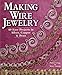 Making Wire Jewelry: 60 Easy Projects in Silver, Copper & Brass