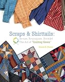 Home Garden Books item: Scraps & Shirttails: Reuse, Re-pupose, Recycle! The Art of