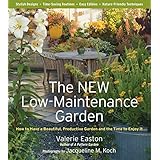 the new low maintenance garden how to have a beautiful productive garden and the time to enjoy it