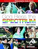 God Bless the Spectrum: Americas Showplace in Philadelphia, 1967-2009