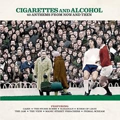Cigarettes & Alcohol - 40 Anthems From Then & Now