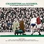 Cigarettes & Alcohol - 40 Anthems From Then & Now