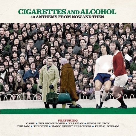  : Cigarettes & Alcohol - 40 Anthems From Then & Now