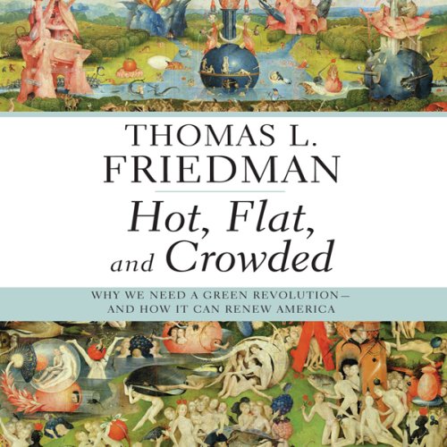 Hot, Flat, and Crowded: Why We Need a Green Revolution - and How It Can Renew America (Unabridged)