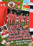 Got, not got : the lost world of Manchester United