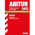 Abitur-Pr�fungsaufgaben Gymnasium Baden-W�rttemberg. Mit L�sungen. Deutsch 2013. Mit den aktuellen Sternchenthemen. Mit den Original-Pr�fungsaufgaben 2009-2012
