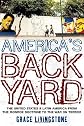 America's Backyard: The United States and Latin America from the Monroe Doctrine to the War on Terror