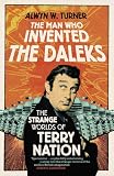 The Man Who Invented the Daleks: The Strange Worlds of Terry Nation