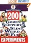 Janice VanCleave's 200 Gooey, Slippery, Slimy, Weird and Fun Experiments