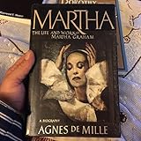 Martha: The Life and Work of Martha Graham- A Biography