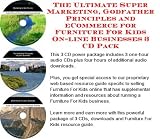 Indoor Furnitures item: The Ultimate Super Marketing, Godfather Principles and eCommerce for Furniture For Kids On-line Businesses 3 CD Pack