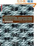 Constructing Architecture: Materials, Processes, Structures : a Handbook