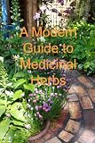 A Modern Guide to Medicinal Herbs