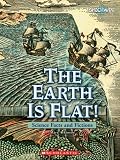 The Earth Is Flat!: Science Facts and Fictions (Shockwave: Science in Practice)