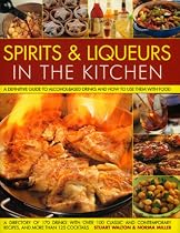 Spirits & Liqueurs for Cooking: A Practical Kitchen Handbook: A definitive guide to alcohol-based drinks and how to use them with food; 300 spirits identified and described plus over 100 classic and contemporary recipes and 100 cocktails