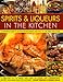 Spirits & Liqueurs for Cooking: A Practical Kitchen Handbook: A definitive guide to alcohol-based drinks and how to  use them with food; 300 spirits ... and contemporary recipes and 100 cocktails