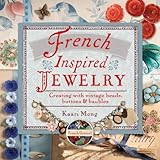 French-Inspired Jewelry: Creating with Vintage Beads, Buttons & Baubles