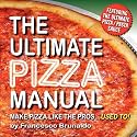 The Ultimate Pizza Manual: Make Pizza Like the Pros... Used To!