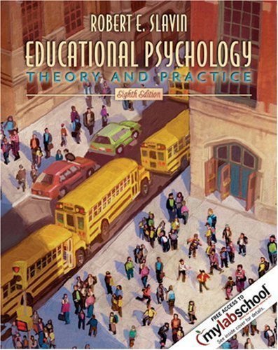 By Robert E. Slavin: Educational Psychology: Theory and Practice (with MyLabSchool) (8th Edition) (MyLabSchool Series) Eighth (8th) Edition