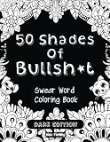 50 Shades Of Bullsh*t: Dark Edition: Swear Word Coloring Book