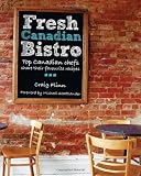  : Fresh Canadian Bistro: Top Canadian chefs share their favourite recipes