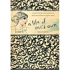 A Life of One's Own: A Guide to Original Living Through the Work and Wisdom of Virginia Woolf