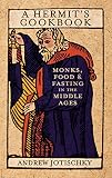 A hermit's cookbook : monks, food and fasting in the Middle Ages