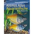 Kosmos Atlas Aquarienfische: �ber 750 S�sswasser-Arten