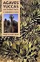 Agaves, Yuccas and Related Plants: A Gardener's Guide