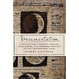 Documentation: A History and Critique of Attribution, Commentary, Glosses, Marginalia, Notes, Bibliographies, Works-Cited Lists, and Citation Indexing and Analysis