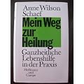 Mein Weg zur Heilung. Ganzheitliche Lebenshilfe in der Praxis