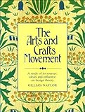 The Arts and Crafts Movement : a study of its sources, ideals and influence on design theory
