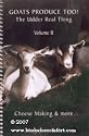 Goats Produce Too! The Udder Real Thing Volume II Cheese Making & more