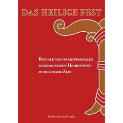 Das Heilige Fest: Rituale des traditionellen germanischen Heidentums in heutiger Zeit