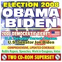 Election 2008: Obama and Biden, the 2008 Democratic Ticket - Essential Reference with Public Papers, Votes, Speeches, Record in Congress - Barack Obama and Joe Biden (Two CD-ROM Set)