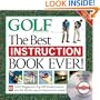 The Best Instruction Book Ever! Golf Magazine's Top 100 Teachers Show You the Fastest Ways to Shoot Lower Scores!