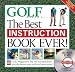 The Best Instruction Book Ever! Golf Magazine's Top 100 Teachers Show You the Fastest Ways to Shoot Lower Scores!