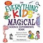 Everything Kids Magical Science Experiments Book: Dazzle your friends and family by making magical things happen! (Everything Kids Series)