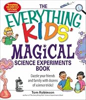 Everything Kids’ Magical Science Experiments Book: Dazzle your friends and family by making magical things happen! (Everything Kids Series)