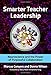 Smarter Teacher Leadership: Neuroscience and the Power of Purposeful Collaboration
