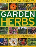 The practical guide to garden herbs : how to identify, choose and grow herbs, with an A-Z directory and more than 730 photographs